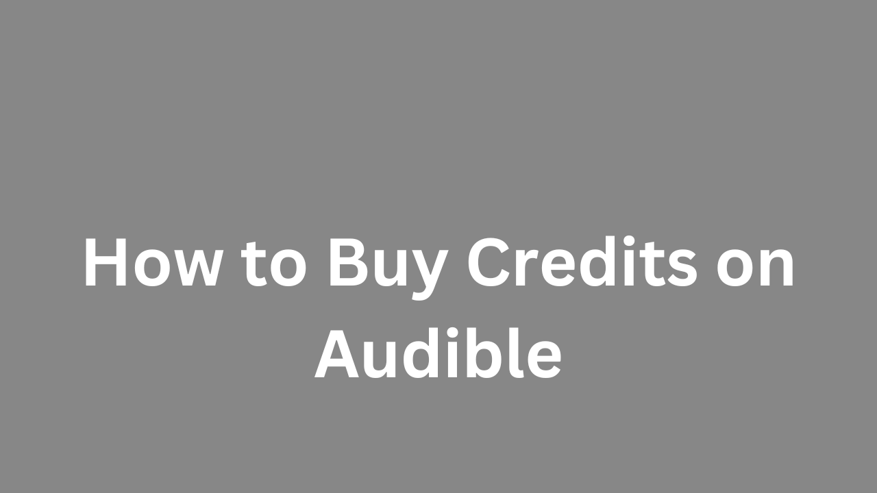 How to Buy Credits on Audible Step by Step Process