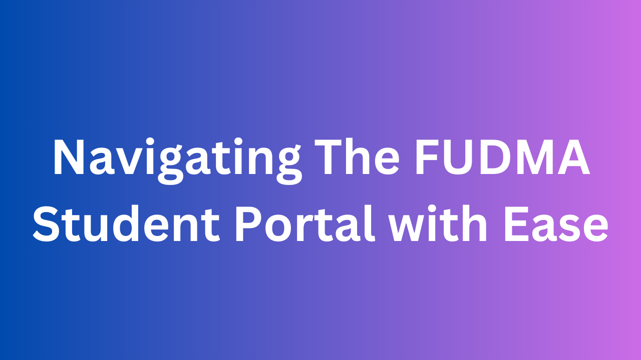 Navigating The FUDMA Student Portal with Ease